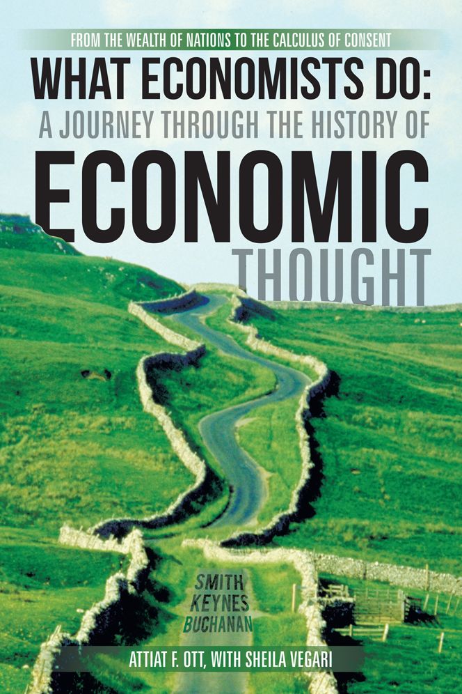 What Economists Do: A Journey through the History of Economic Thought: From the Wealth of Nations to the Calculus of Consent