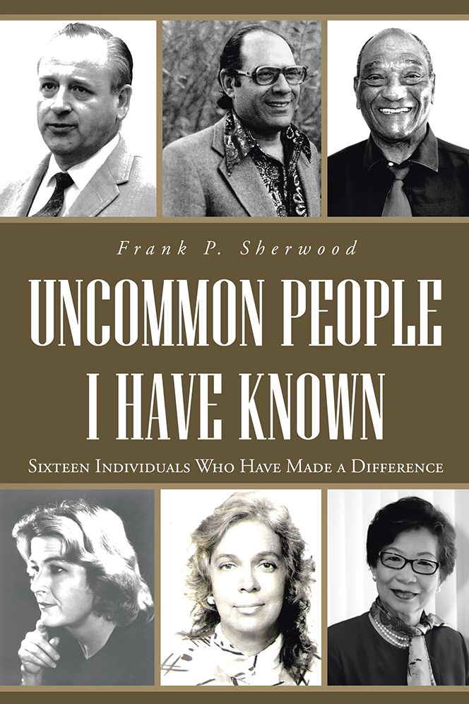 Uncommon People I Have Known: Sixteen Individuals Who Have Made a Difference