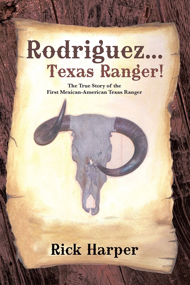 Rodriguez... Texas Ranger!: The True Story of the First Mexican American Texas Ranger