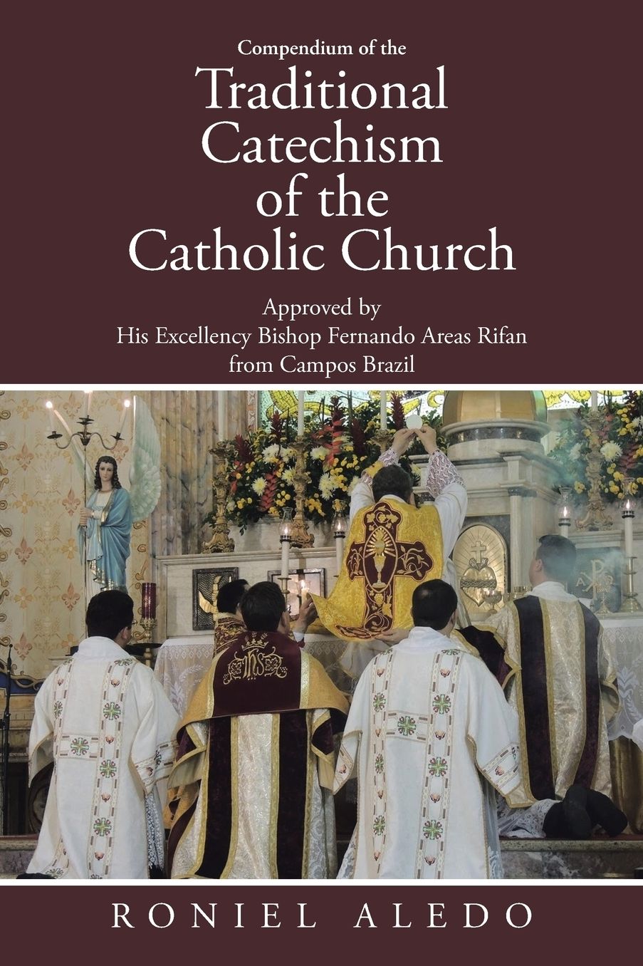 Compendium of the Traditional Catechism of the Catholic Church: Approved by His Excellency Bishop Fernando Areas Rifan from Campos Brazil