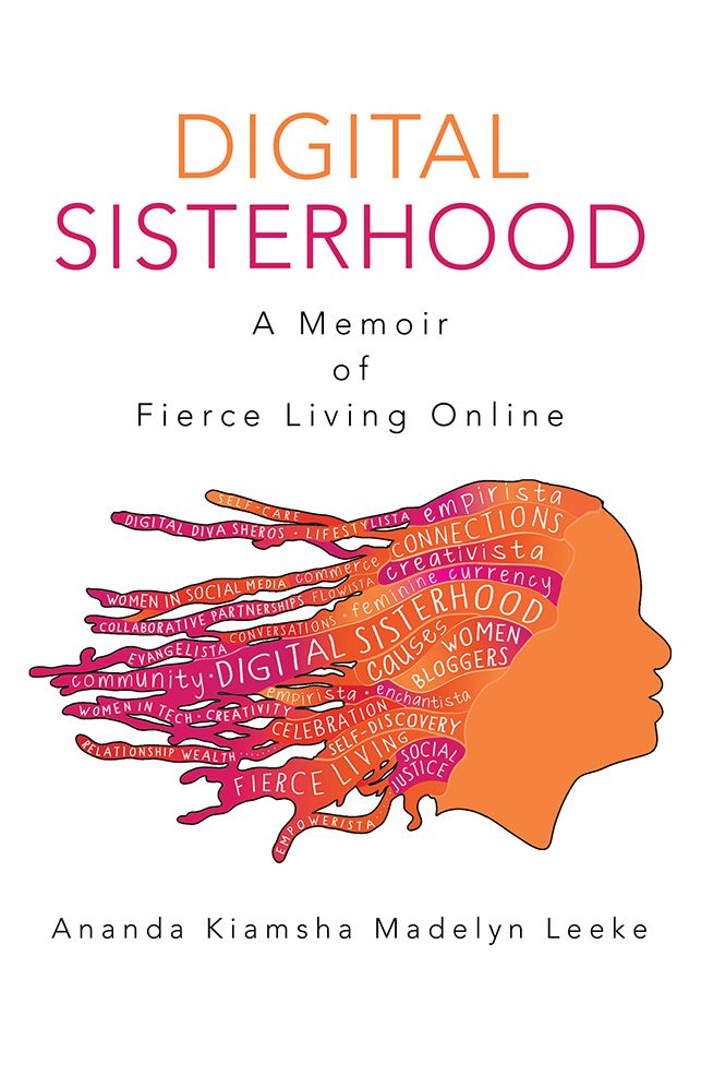 Digital Sisterhood: A Memoir of Fierce Living Online