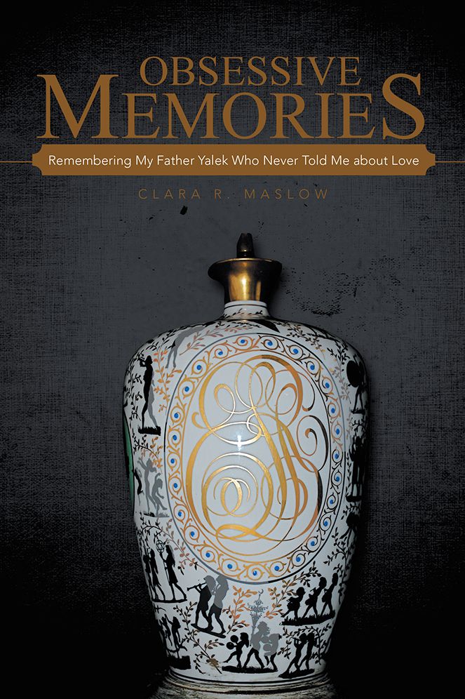 Obsessive Memories: Remembering My Father Yalek Who Never Told Me about Love