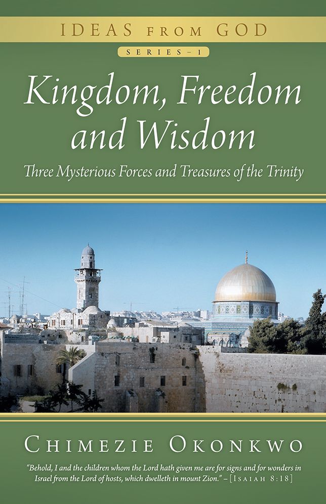 Kingdom, Freedom and Wisdom: Three Mysterious Forces and Treasures of the Trinity