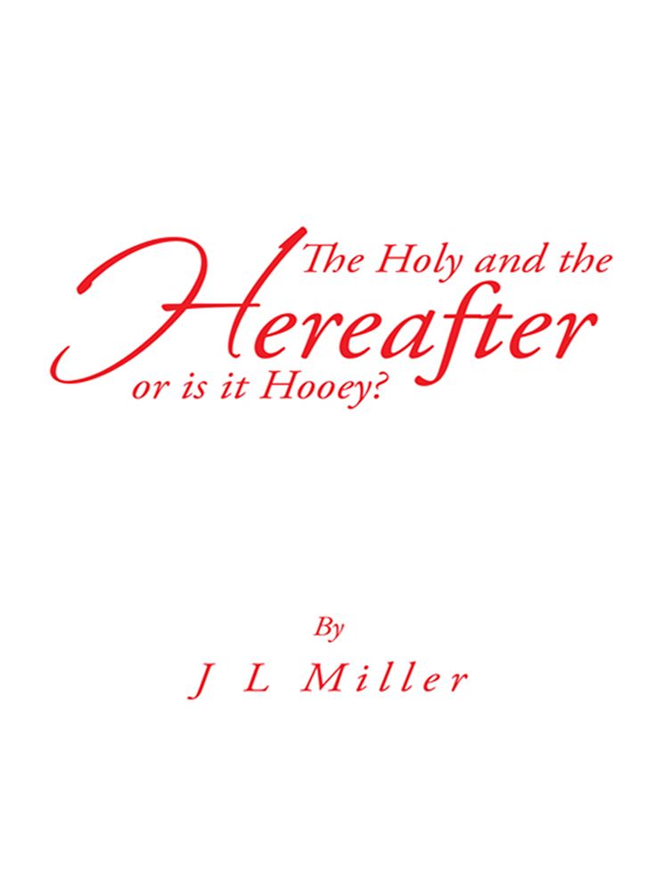The Holy and the Hereafter or is it Hooey?