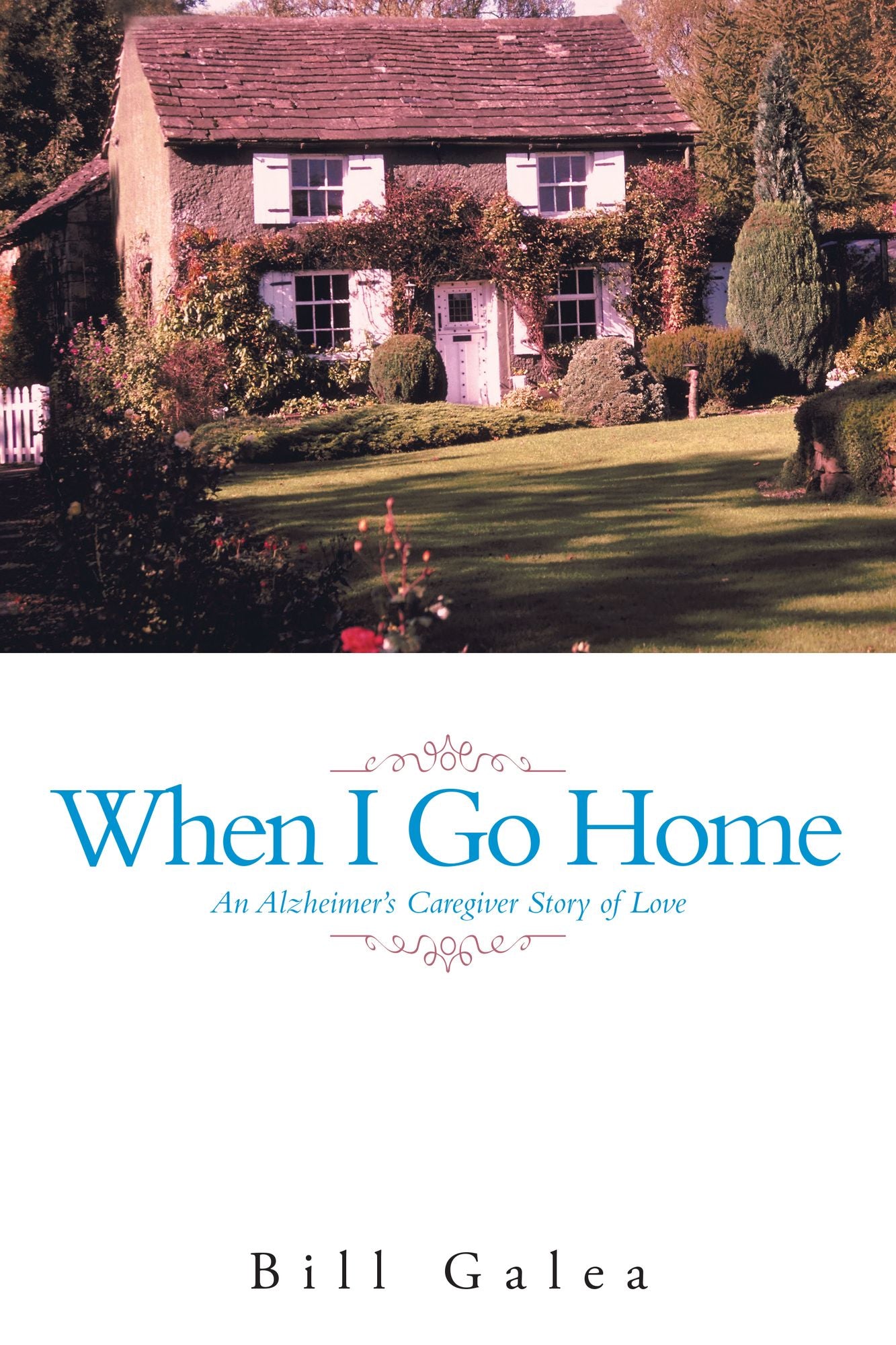 When I Go Home: An Alzheimer'S Caregiver Story of Love