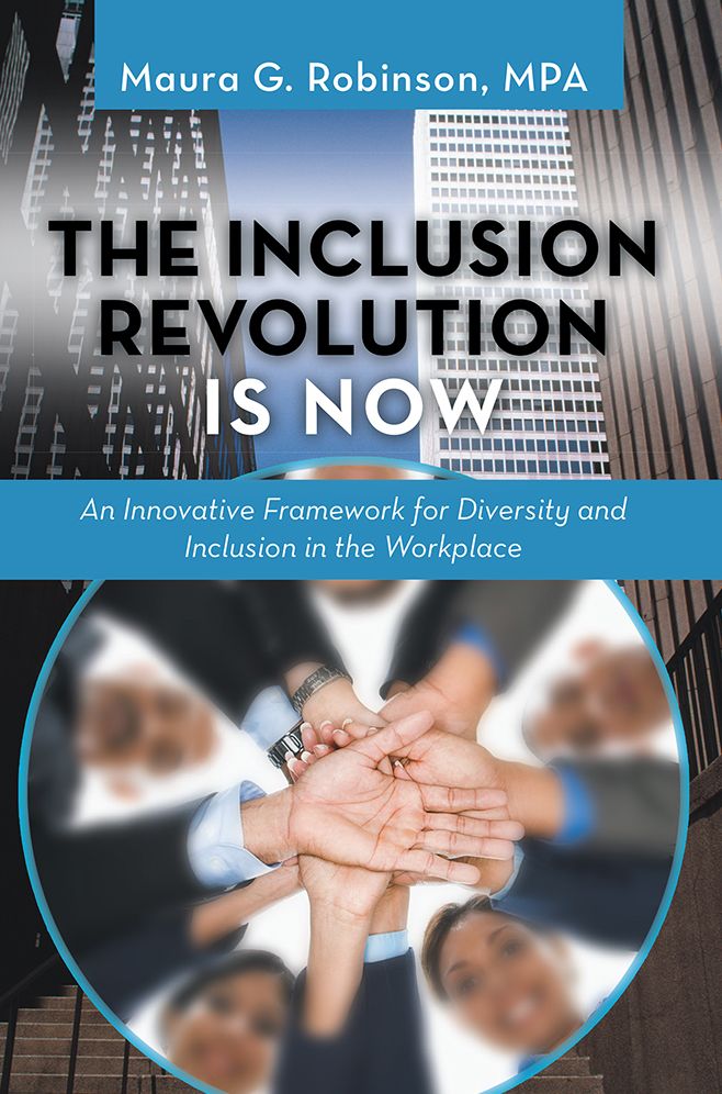 The Inclusion Revolution Is Now: An Innovative Framework for Diversity and Inclusion in the Workplace