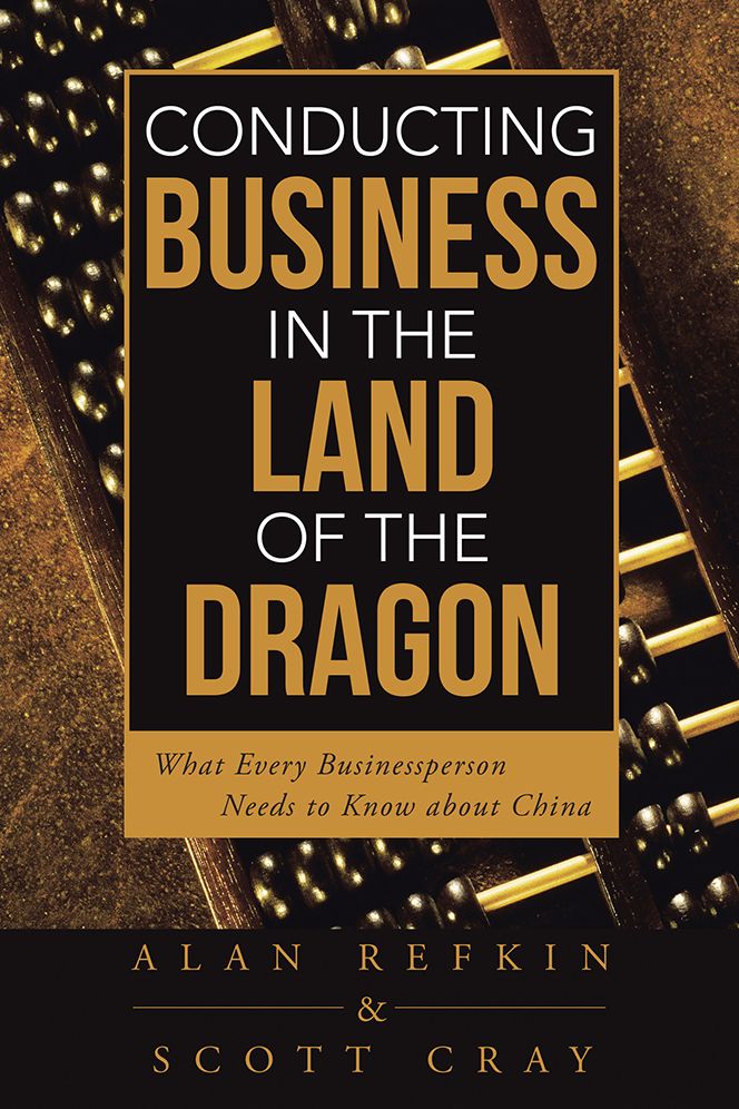 Conducting Business in the Land of the Dragon: What Every Businessperson Needs to Know about China