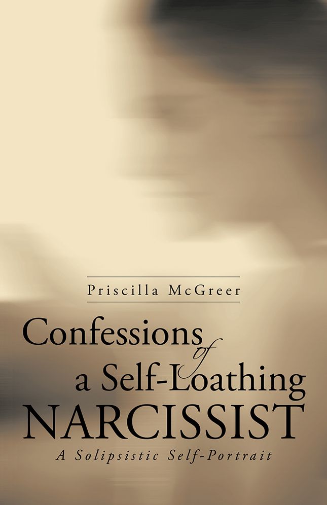 Confessions of a Self-Loathing Narcissist: A Solipsistic Self-Portrait