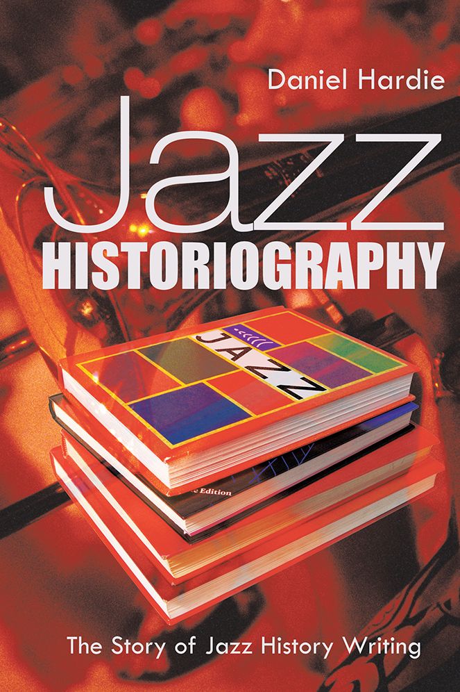 Jazz Historiography: The Story of Jazz History Writing