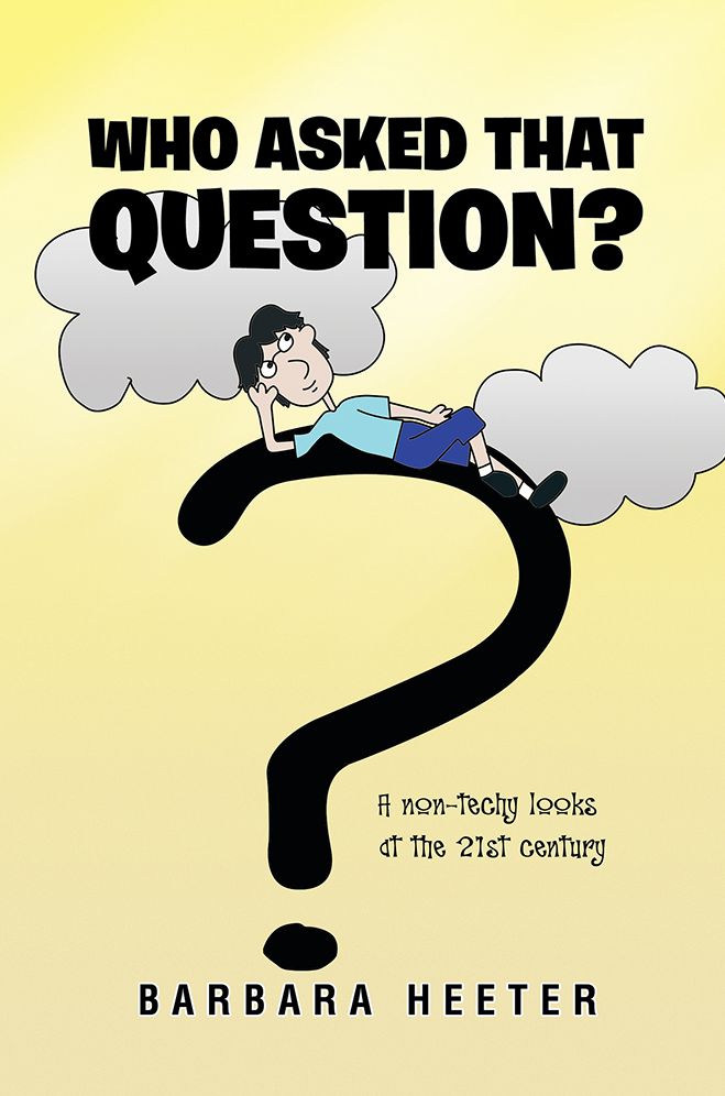 Who Asked that Question?: A non-techy looks at the 21st century