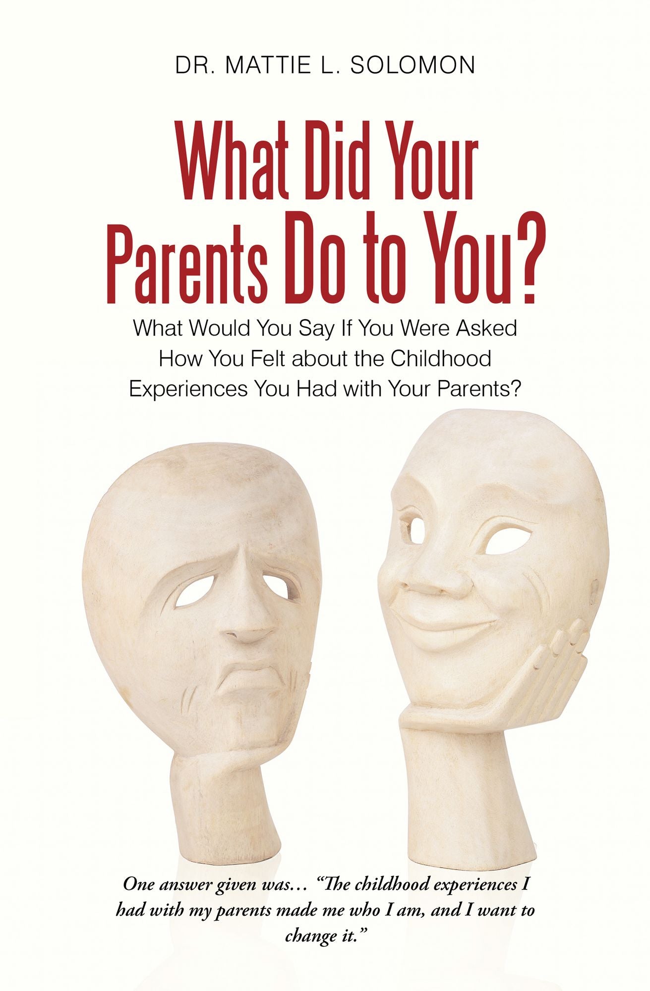 What Did Your Parents Do To You?: What would you say if you were asked how you felt about the childhood experiences you had with your parents?