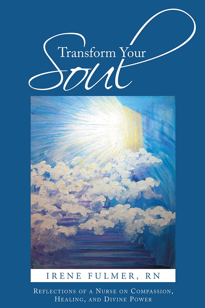 Transform Your Soul: Reflections of a Nurse on Compassion, Healing, and Divine Power