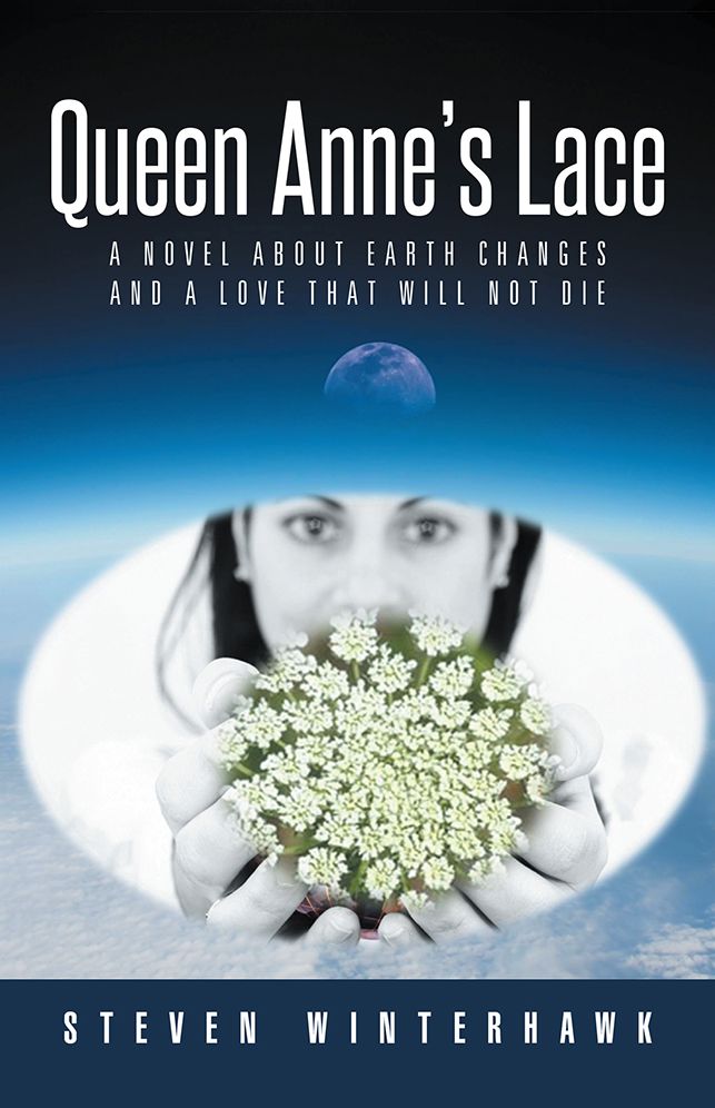 Queen Anne's Lace: A Novel about Earth Changes and a Love that Will Not Die