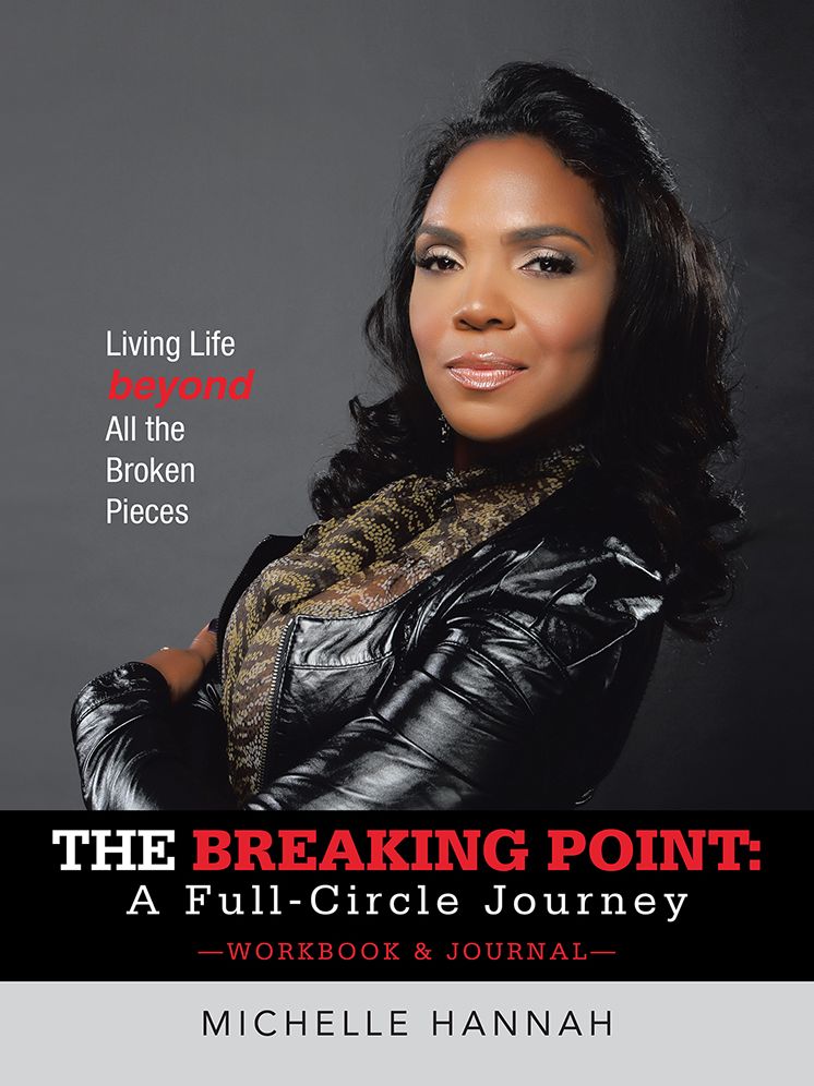 The Breaking Point: A Full-Circle Journey, Workbook & Journal: Living Life beyond All the Broken Pieces