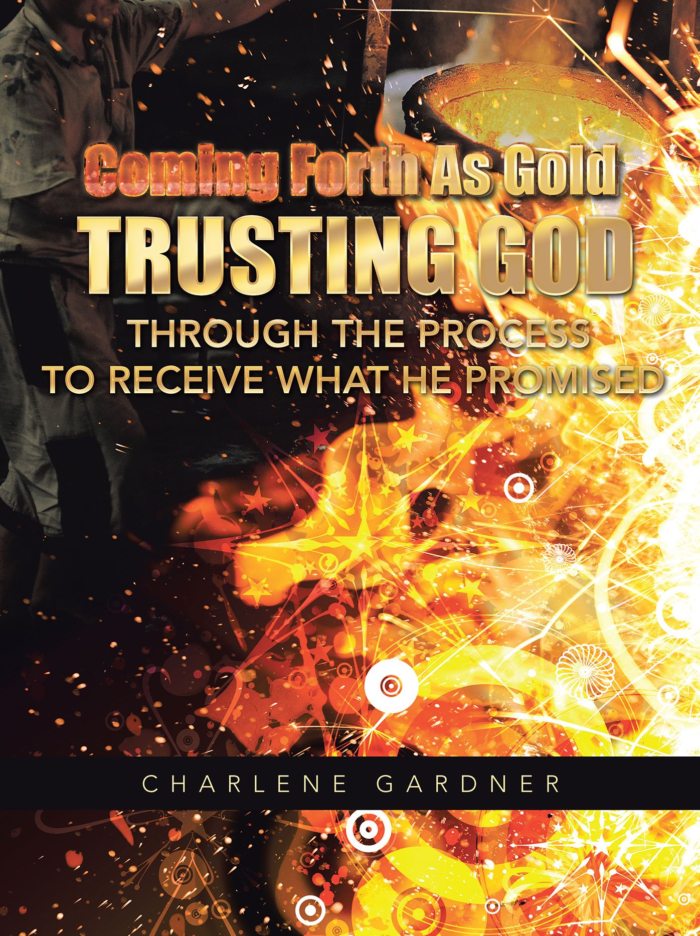 Coming Forth As Gold Trusting God through the process to receive what He promised