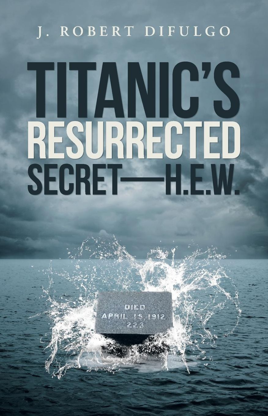 Titanic's Resurrected Secret--H.E.W.