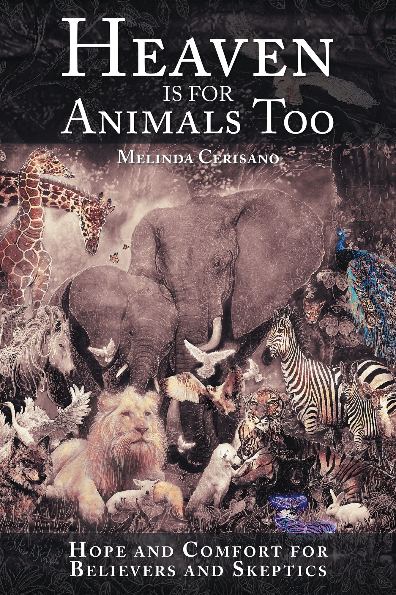 Heaven Is for Animals Too: Hope and Comfort for Believers and Skeptics