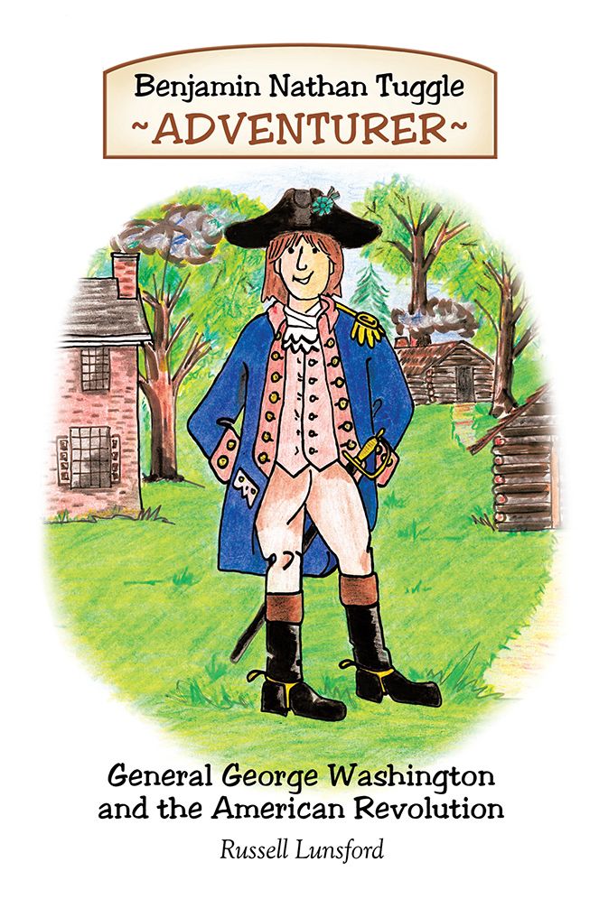 Benjamin Nathan Tuggle: Adventurer: General George Washington and the American Revolution