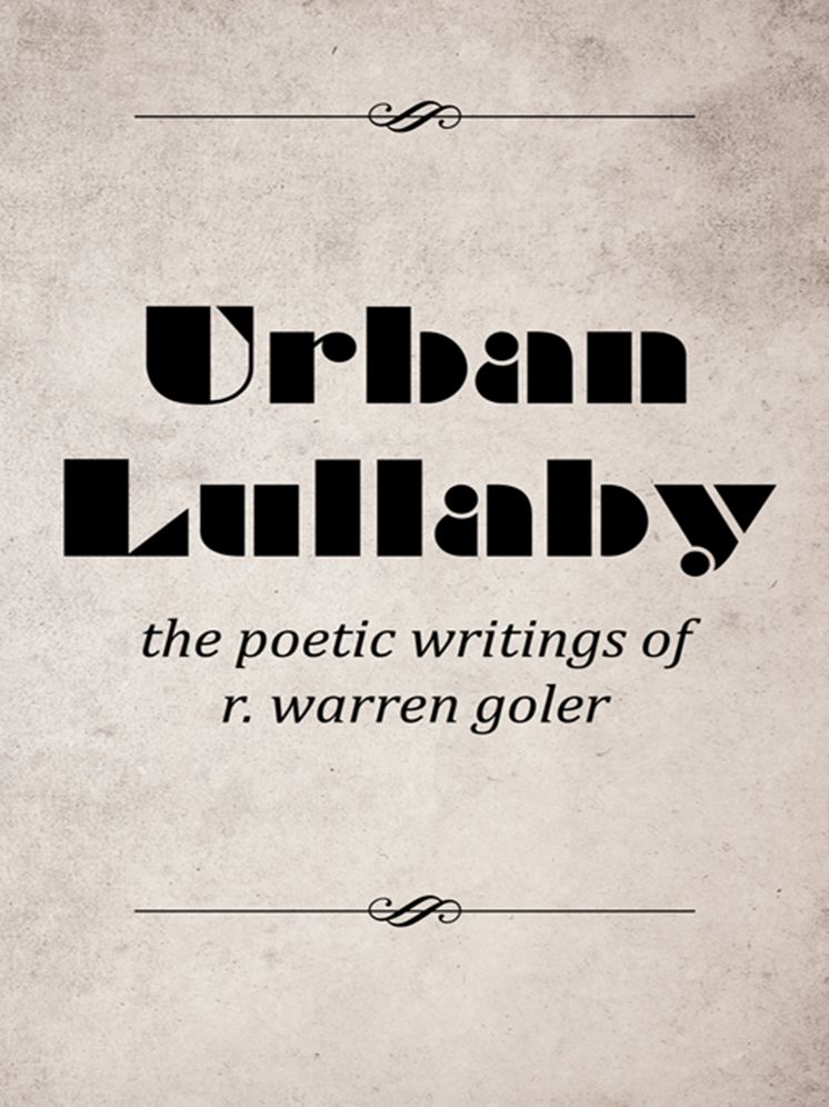 Urban Lullaby: the poetic writings of r. warren goler