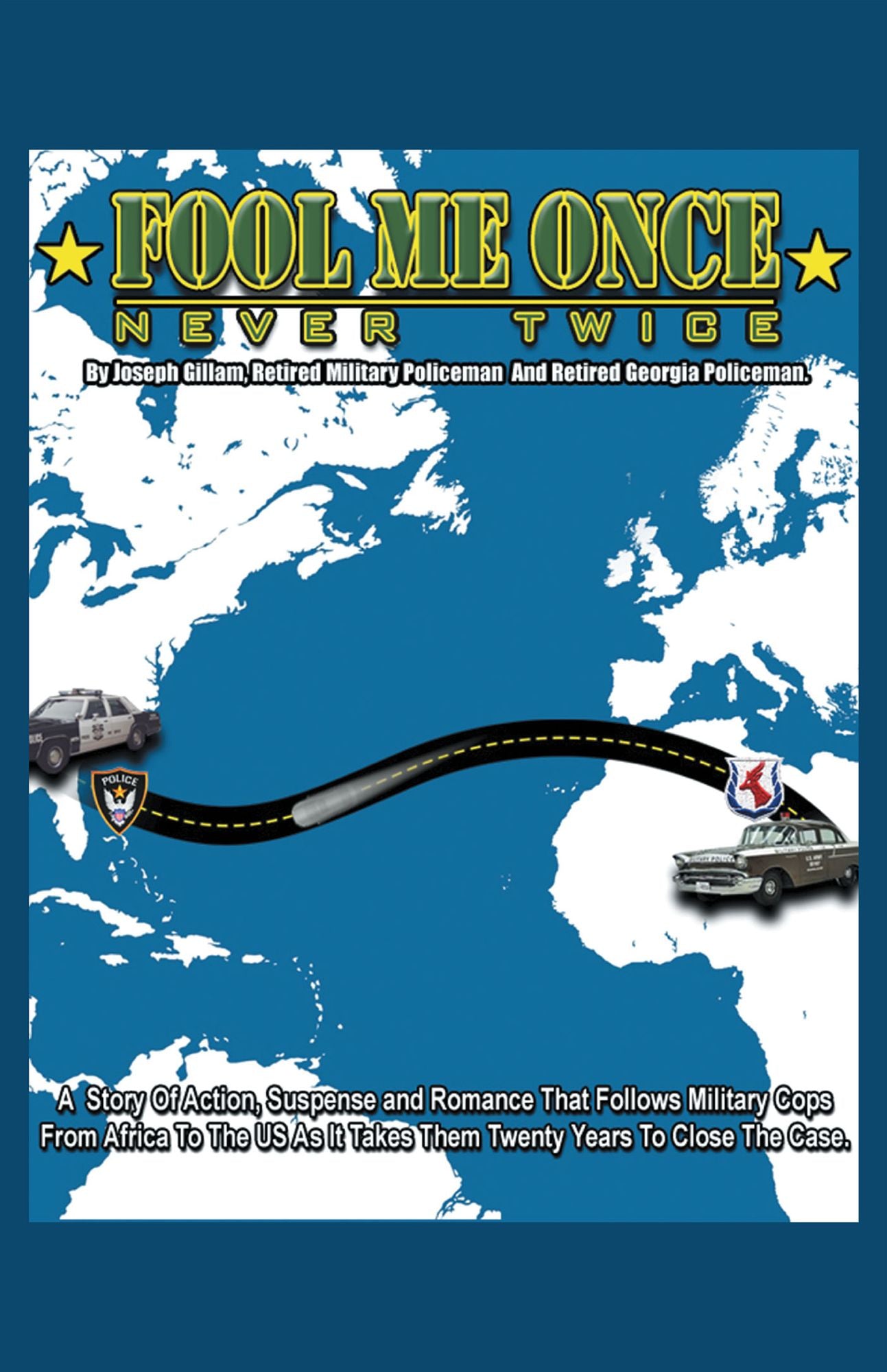 Fool Me Once, Never Twice: A Story Of Action, Suspense and Romance That Follows Military Cops From Africa To The US As It Takes Them Twenty Years To Close The Case