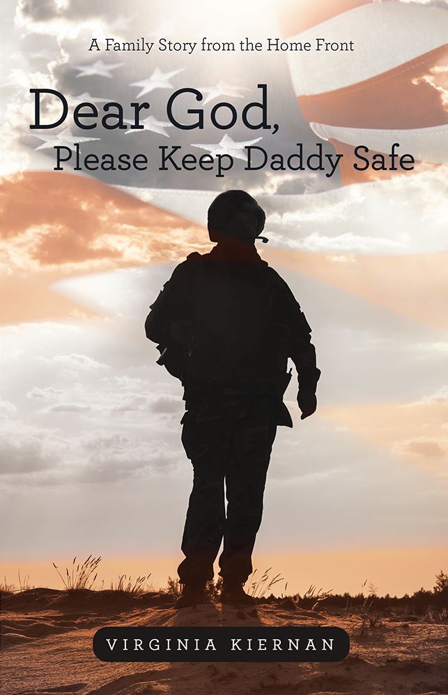 Dear God, Please Keep Daddy Safe: A Family Story from the Home Front