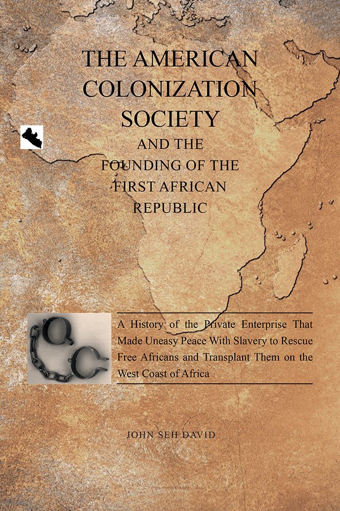 THE AMERICAN COLONIZATION SOCIETY: And The Founding Of The First African Republic