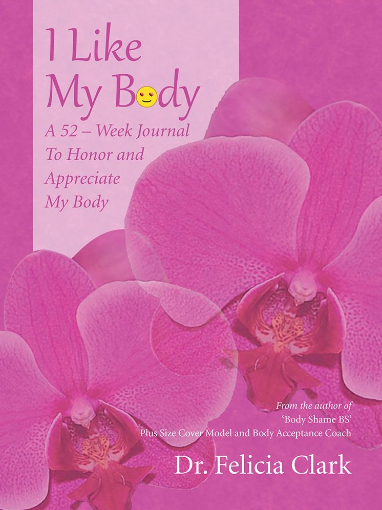 I Like My Body: A 52 - Week Journal To Honor and Appreciate My Body
