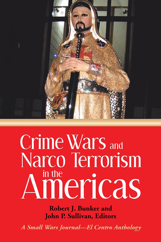 Crime Wars and Narco Terrorism in the Americas: A Small Wars Journal--El Centro Anthology