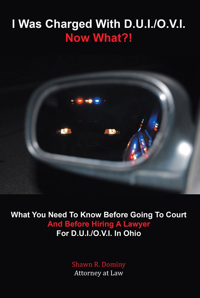 I Was Charged With D.U.I./O.V.I. - Now What?!: What You Need To Know Before Going To Court And Before Hiring A Lawyer For D.U.I./O.V.I. In Ohio