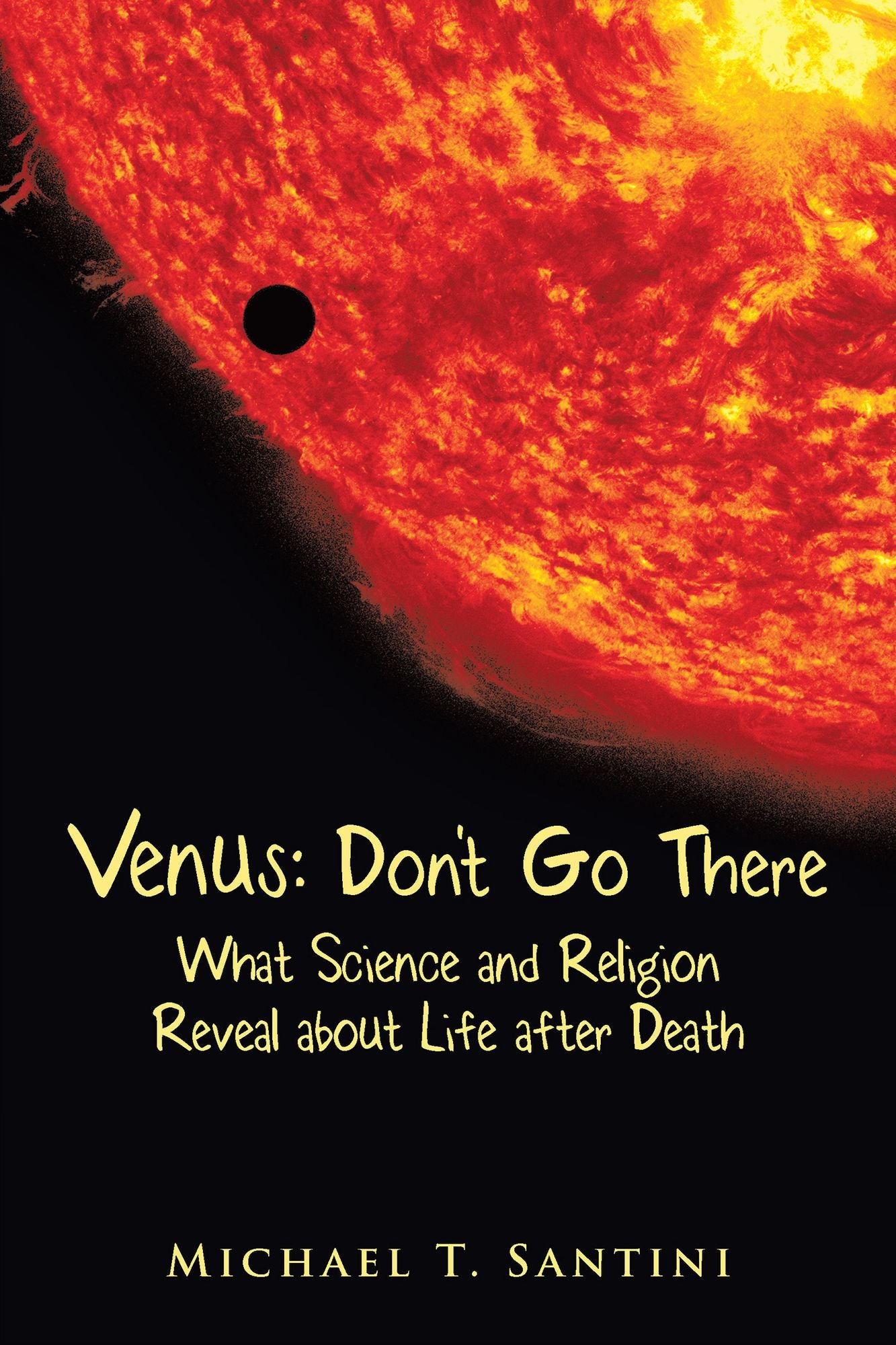 Venus: Dont Go There: What Science and Religion Reveal About Life After Death