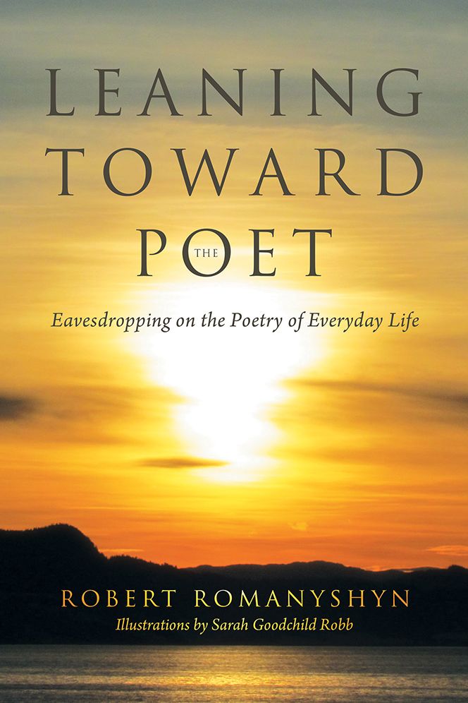 Leaning Toward the Poet: Eavesdropping on the Poetry of Everyday Life