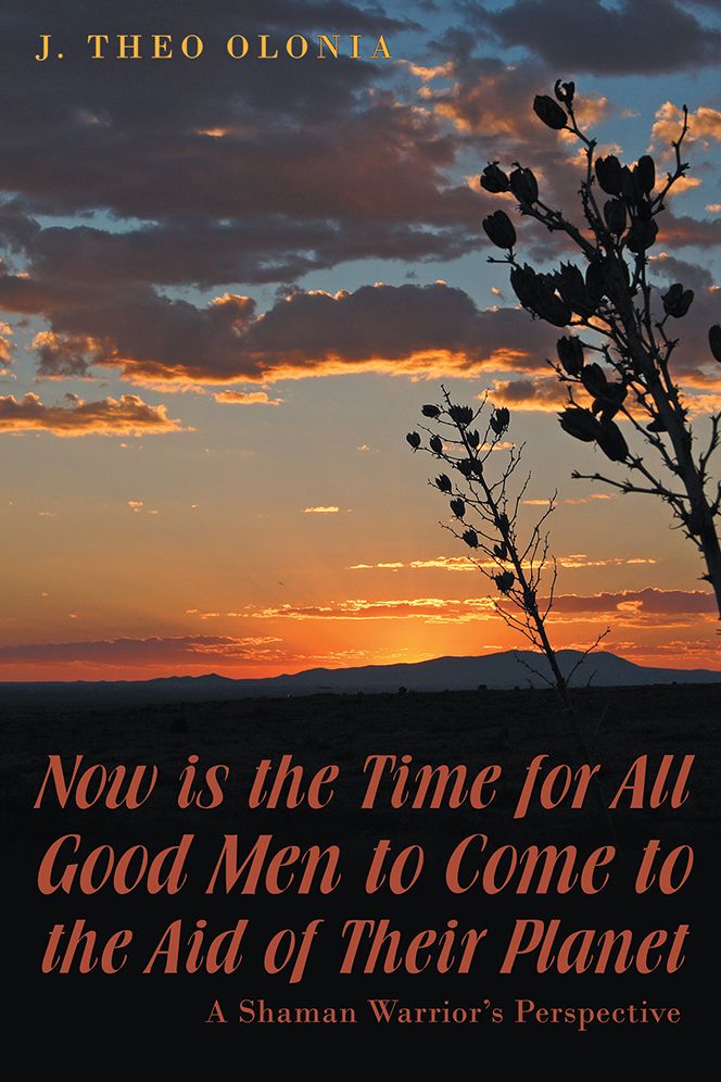 Now is the Time for All Good Men to Come to the Aid of Their Planet: A Shaman Warrior's Perspective