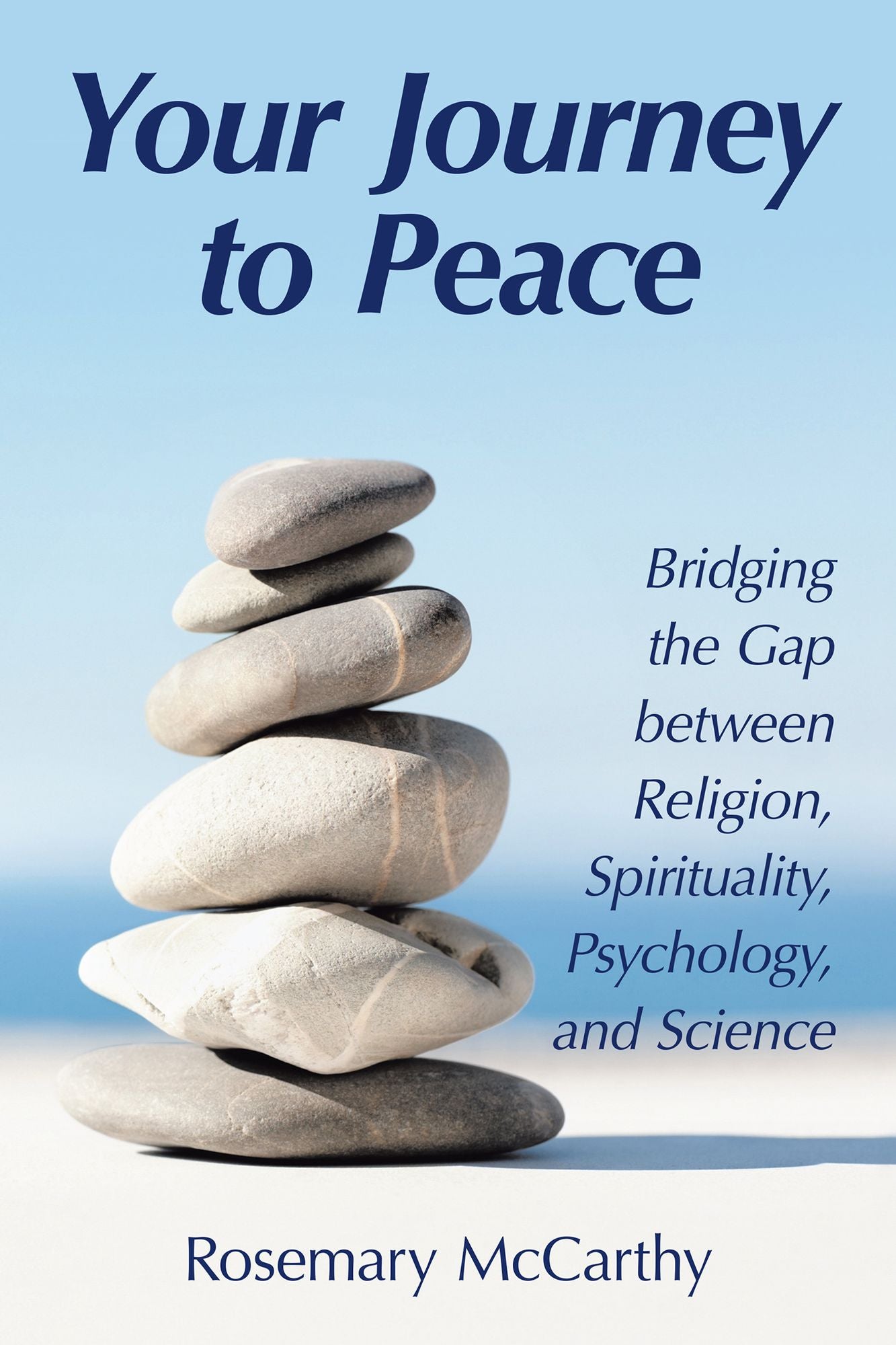 Your Journey to Peace: Bridging the Gap Between Religion, Spirituality, Psychology, and Science
