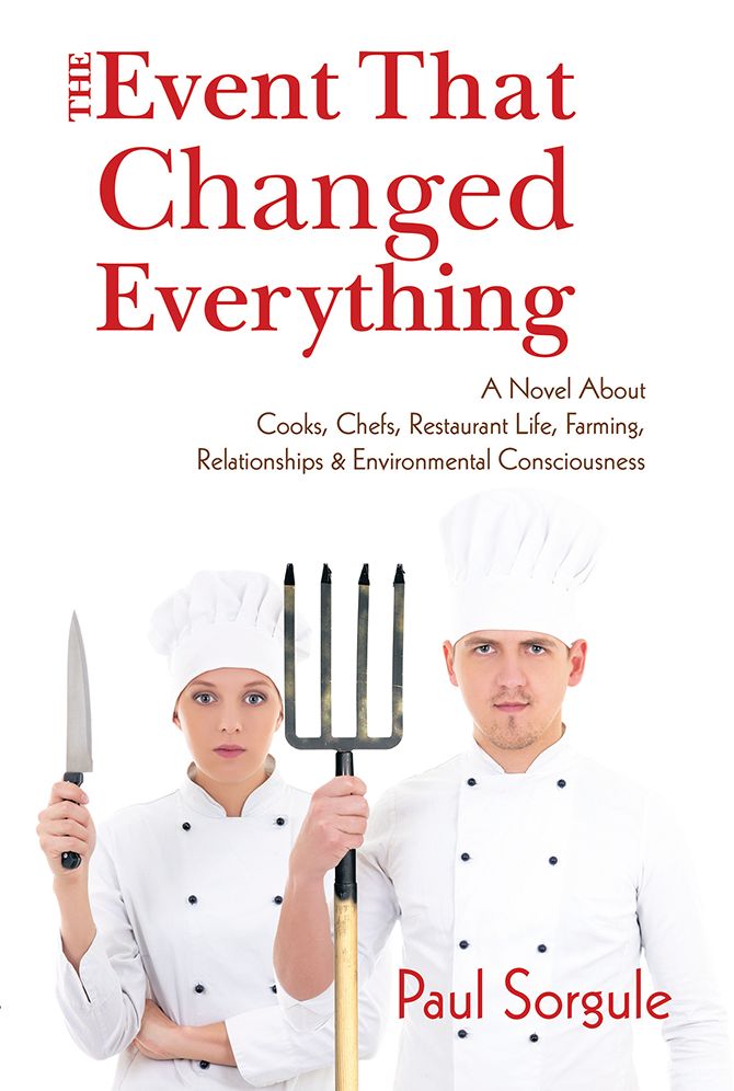 The Event That Changed Everything: A Novel About Cooks, Chef's, Restaurant Life, Farming, Relationships and Environmental Consciousness