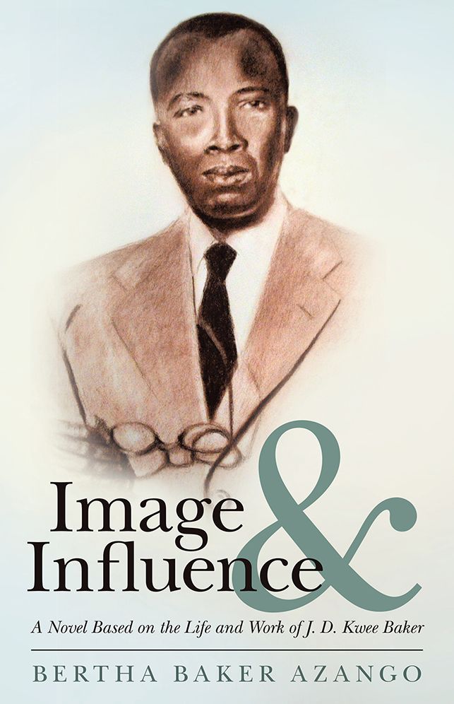 Image and Influence: A Novel Based on the Life and Work of J. D. Kwee Baker