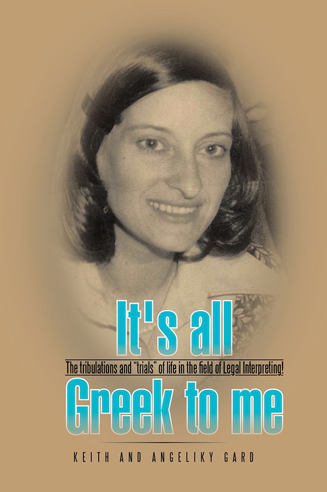 It's all Greek to me: The tribulations and "trials" of life in the field of Legal Interpreting!
