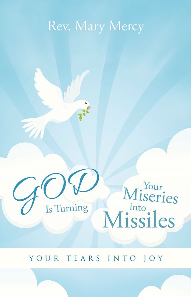 GOD Is Turning Your Miseries into Missiles: Your Tears into Joy