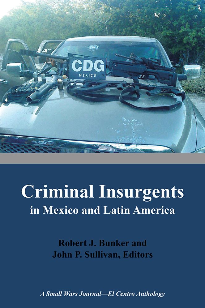 Criminal Insurgents in Mexico and Latin America: A Small Wars Journal--El Centro Anthology