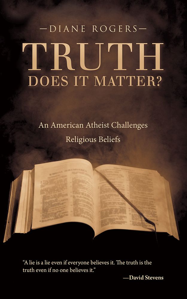 Truth--Does It Matter?: An American Atheist Challenges Religious Beliefs