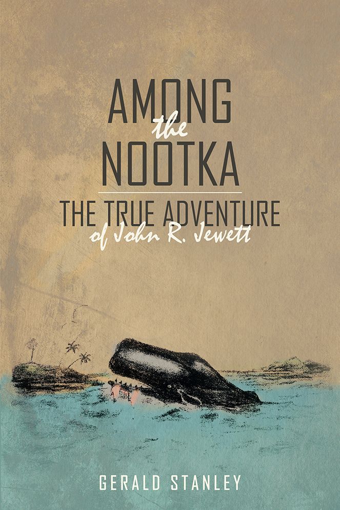 Among the Nootka: The True Adventure of John R. Jewett