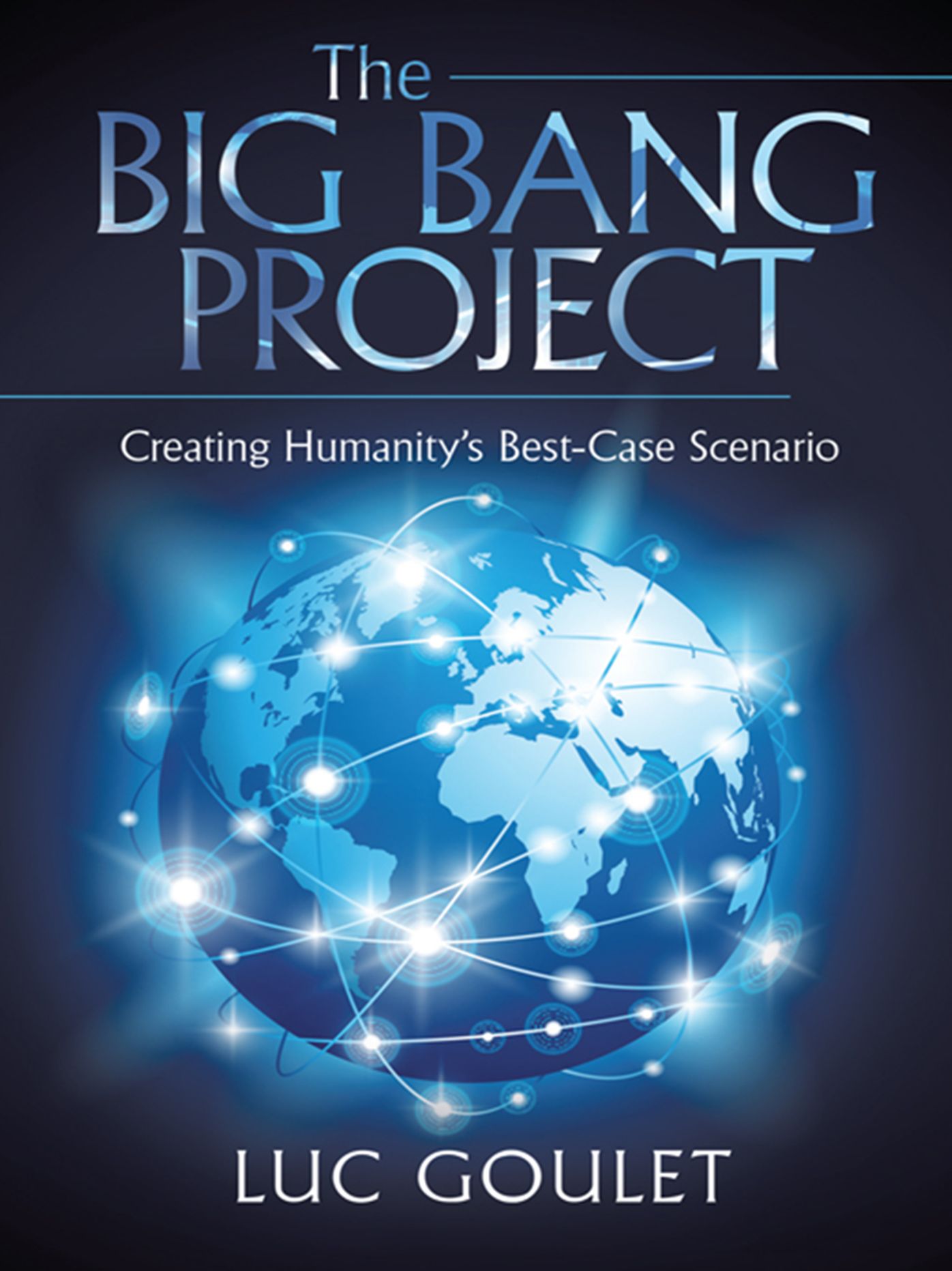 The Big Bang Project: Creating Humanity's Best-Case Scenario