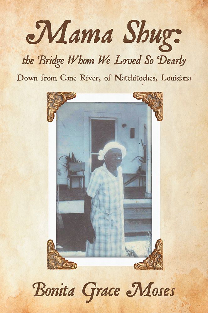 Mama Shug: the Bridge Whom We Loved So Dearly: Down from Cane River, of Natchitoches, Louisiana