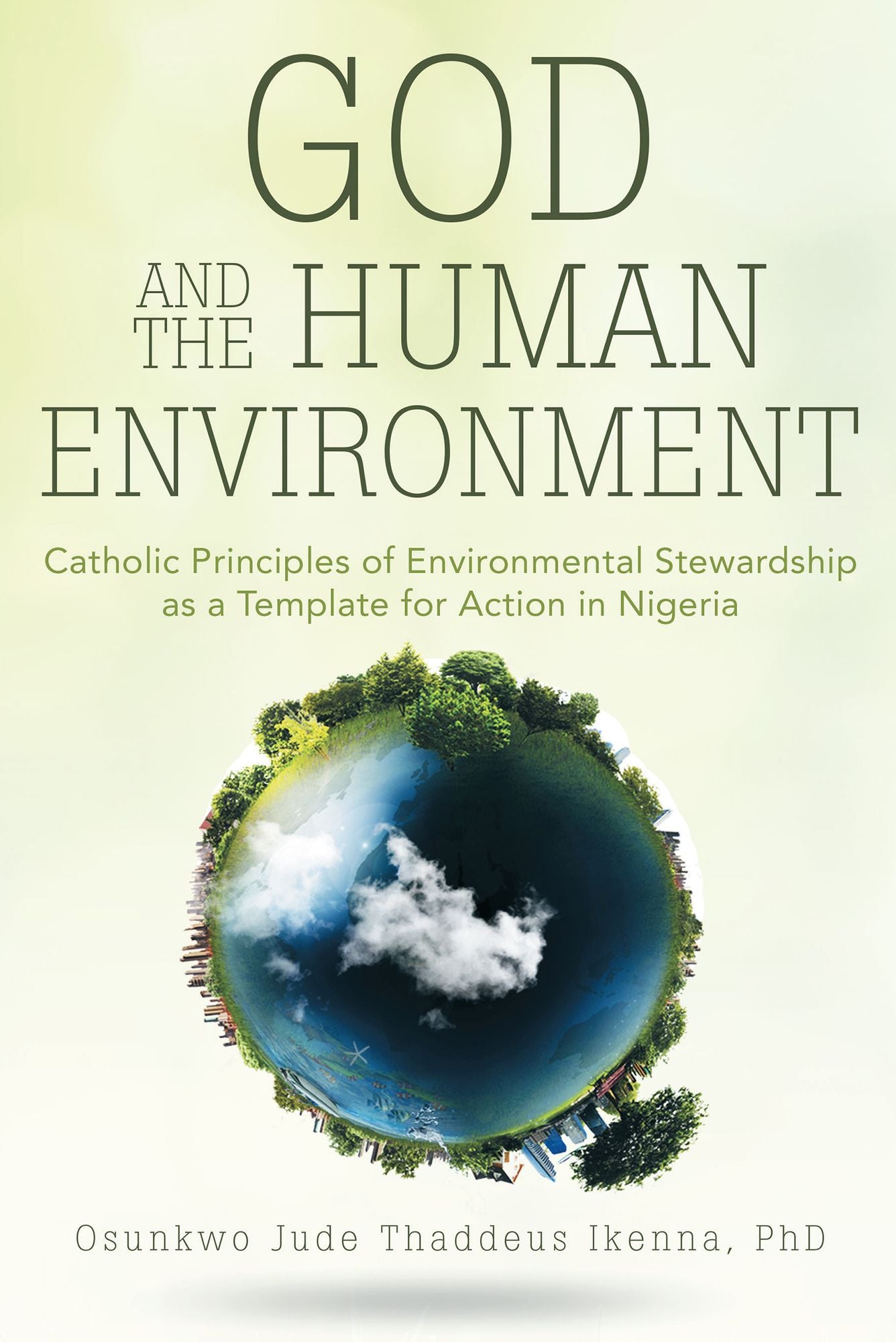 God and the Human Environment: Catholic Principles of Environmental Stewardship as a Template for Action in Nigeria