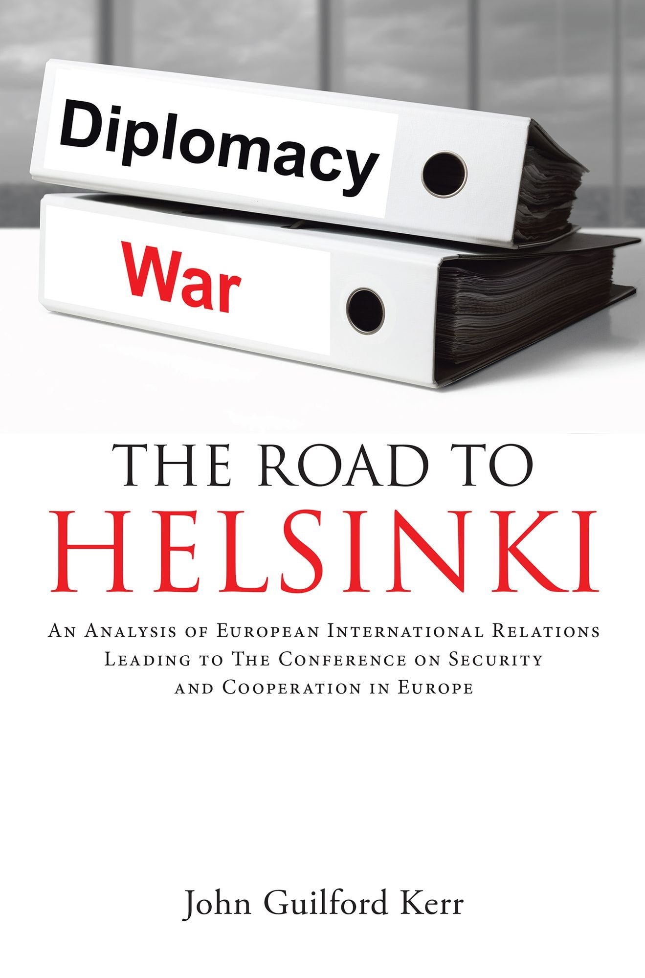 The Road To Helsinki: An Analysis of European International Relations Leading to The Conference on Security and Cooperation in Europe