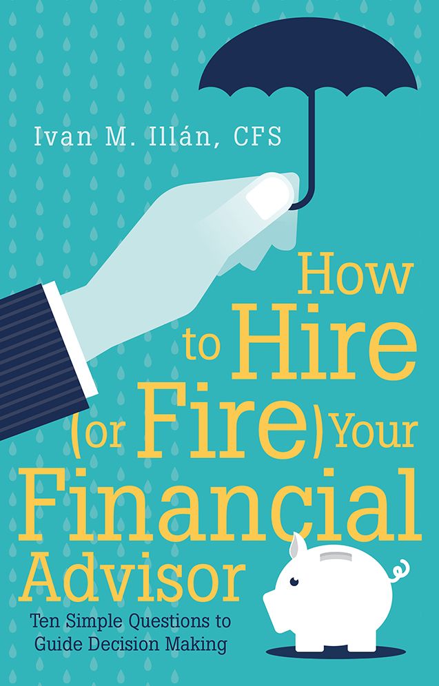 How to Hire (or Fire) Your Financial Advisor: Ten Simple Questions to Guide Decision Making