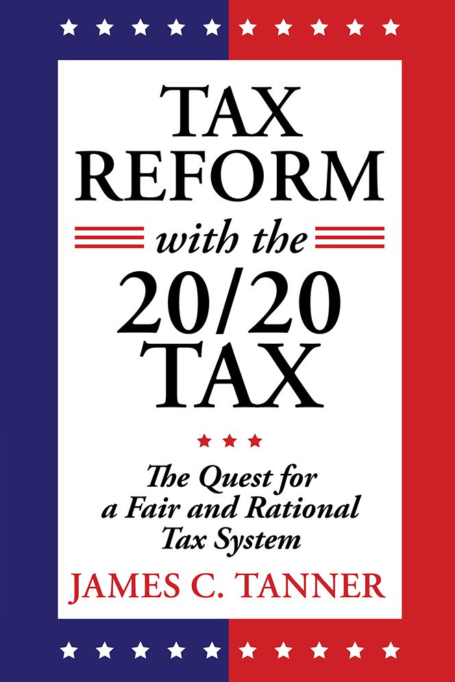 Tax Reform with the 20/20 Tax: The Quest for a Fair and Rational Tax System