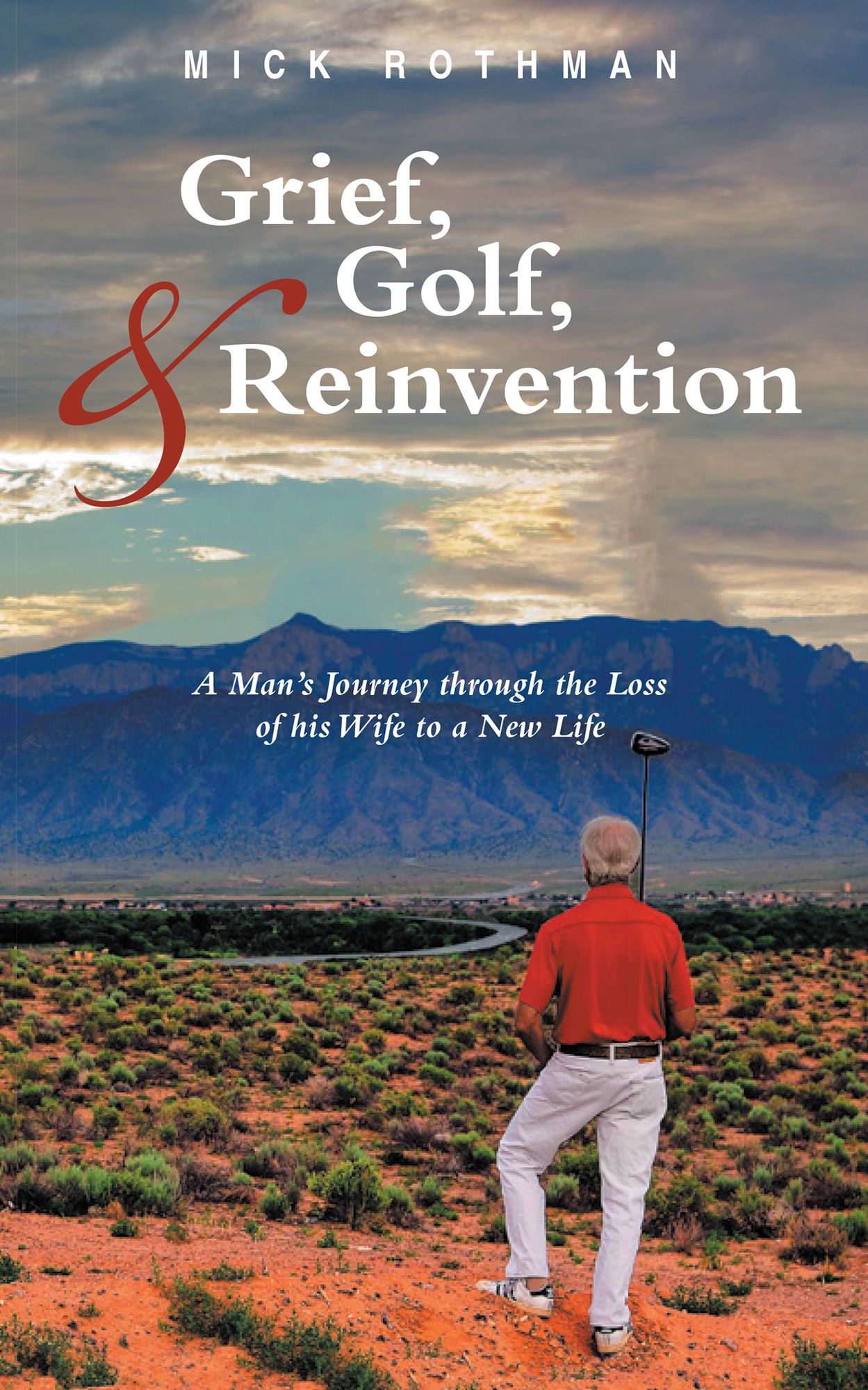 Grief, Golf, and Reinvention: A Man's Journey through the Loss of his Wife to a New Life