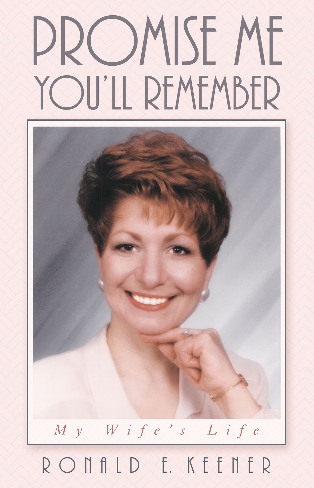 Promise Me You'll Remember: My Wife's Life