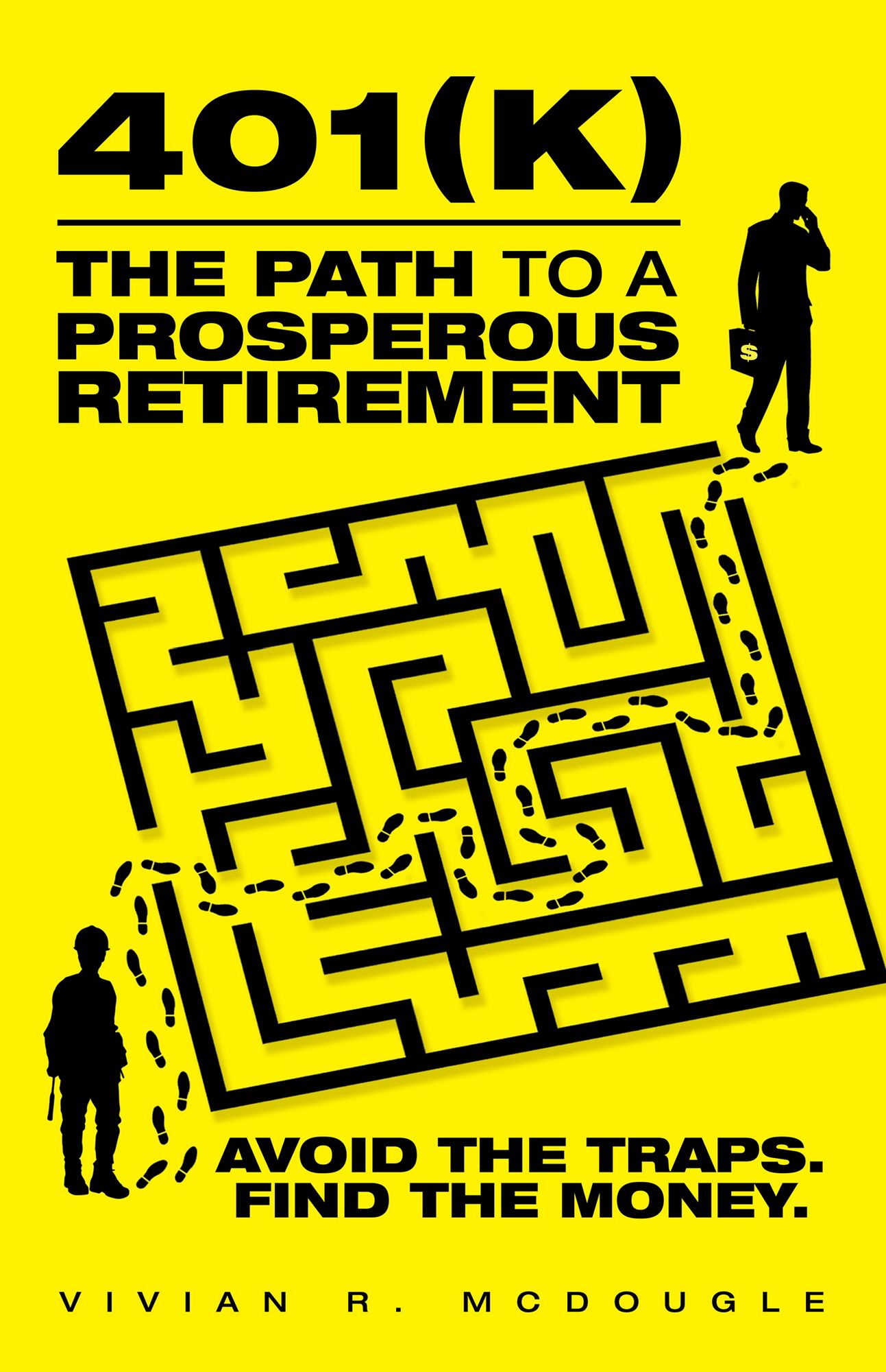 401(k)--The Path to a Prosperous Retirement: Avoid the Traps. Find the Money.