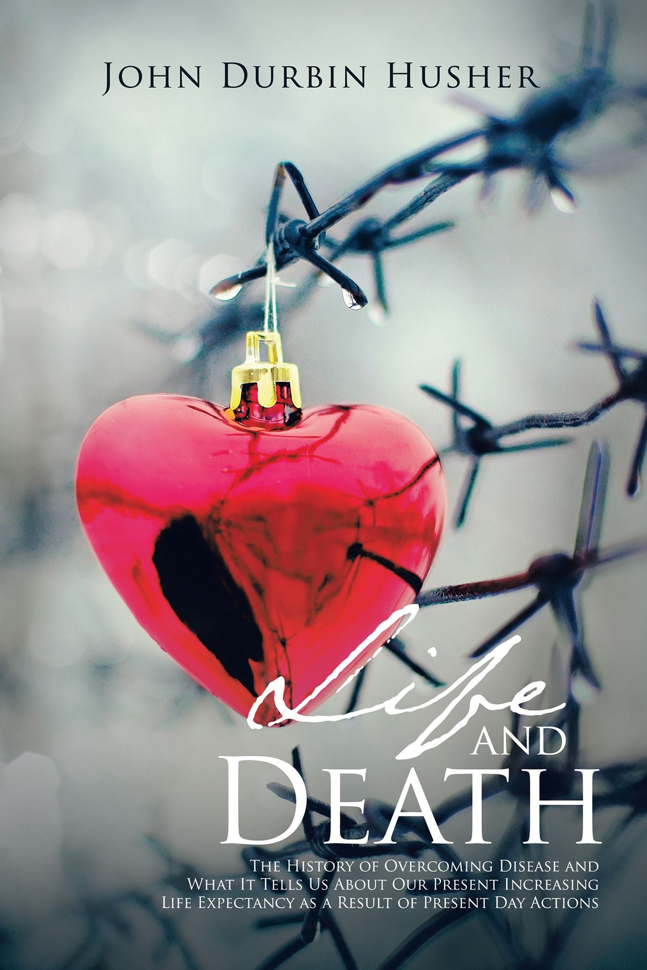 Life and Death: The History of Overcoming Disease and What It Tells Us About Our Present Increasing Life Expectancy as a Result of Present Day Actions